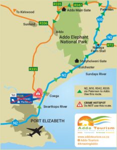 crime hotspot: please be advised not to use route r335 to or from coega and addo elephant park. see map for alternative routes: travel via south entrance addo elephant park, or n2 - n10 around the east and north of the park.